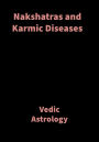 Nakshatras and Karmic Diseases: Vedic Astrology
