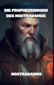 Title: Die Prophezeiungen des Nostradamus, Author: Nostradamus