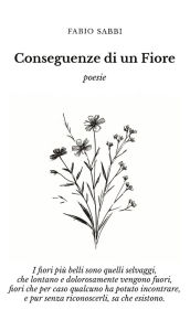 Title: Conseguenze di un Fiore, Author: Fabio Sabbi
