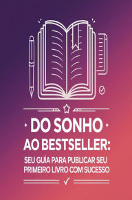 Title: Do Sonho ao Bestseller: Seu Guia para Publicar seu Primeiro Livro com Sucesso, Author: AI (Artificial intelligence)