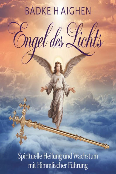 Engel des Lichts: Spirituelle Heilung und Wachstum mit Himmlischer Führung