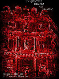 Title: Un quintale dentro un grammo: Poesie e aforismi, Author: Francesco Giardina