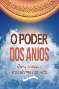 Title: O Poder dos Anjos: Cure, Cresça e Transforme sua Vida, Author: AI (Artificial intelligence)