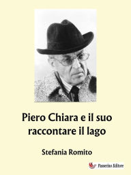 Title: Piero Chiara e il suo raccontare il lago, Author: Stefania Romito