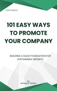 Title: 101 Easy Ways to Promote Your Com: Building a Solid Foundation for Sustainable Growth, Author: Kimberly Palmer