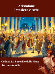 Title: Aristofane: Pensiero e Arte, Author: Amodio Tortora
