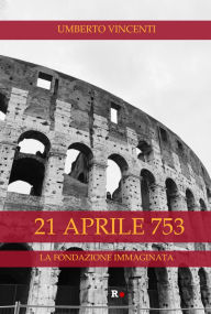 Title: 21 aprile 753: La fondazione immaginata, Author: umberto vincenti