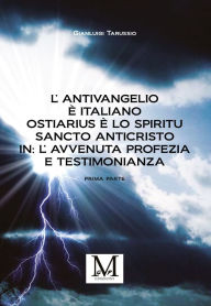 Title: L'Antivangelio è italiano. Ostiarius è lo spiritu sancto anticristo. In: l'avvenuta profezia e testimonianza, Author: Gianluigi Tarussio
