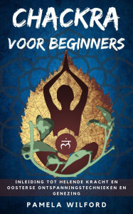 Title: Chakra voor Beginners, Author: Pamela Wilford