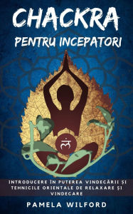 Title: Chakra pentru Începatori, Author: Pamela Wilford