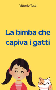 Title: La bimba che capiva i gatti, Author: Vittorio Tatti