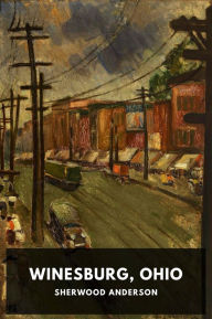 Title: Winesburg, Ohio: Una serie di racconti della vita in una piccola città dell'Ohio, Author: Sherwood Anderson