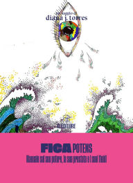 Title: Fica Potens: Manuale sul suo potere, la sua prostata e i suoi fluidi, Author: Diana J. Torres