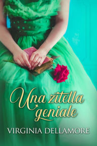 Title: Una zitella geniale, Author: Virginia Dellamore