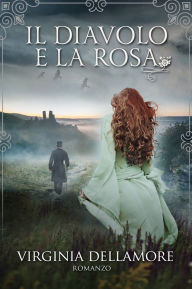 Title: Il Diavolo e la Rosa, Author: Virginia Dellamore