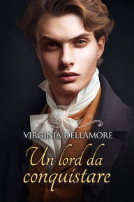 Title: Un lord da conquistare, Author: Virginia Dellamore