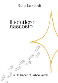 Title: Il sentiero nascosto: Sulle tracce di Babbo Natale, Author: Nadia Leonardi