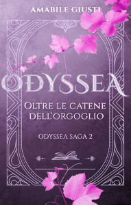 Title: Odyssea - Oltre le catene dell'orgoglio, Author: Amabile Giusti