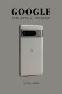 Google Pixel 9 Pro Xl User Guide: Explore Hidden Features and Smart Tools