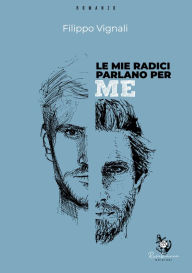 Title: Le mie radici parlano per me, Author: Filippo Vignali