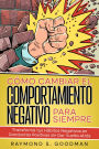 Cómo Cambiar el Comportamiento Negativo para Siempre: Transforma tus Hábitos Negativos en Conductas Positivas sin Dar Vuelta Atrás