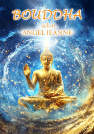 Title: Bouddha selon Angel Jeanne, Author: Angel Jeanne