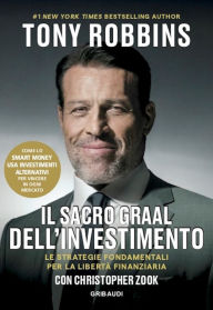 Title: Il Sacro Graal dell'investimento: Le strategie fondamentali per la libertà finanziaria, Author: Anthony Robbins