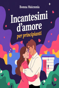 Title: Incantesimi d'amore per principianti, Author: AI (Artificial intelligence)