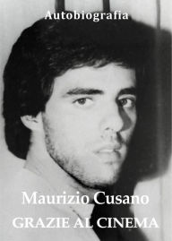 Title: Grazie al Cinema: Autobiografia, Author: Maurizio Cusano
