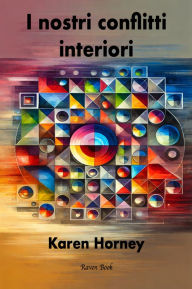 Title: I nostri conflitti interiori: Una Teoria Costruttiva della Nevrosi, Author: Karen Horney