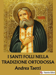 Title: I santi folli nella tradizione ortodossa, Author: Andrea Taetti