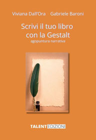 Title: Scrivi il tuo libro con la Gestalt: Agopuntura narrativa, Author: Gabriele Baroni