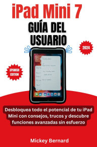 Title: iPad Mini 7 Guía del usuario: Desbloquea todo el potencial de tu iPad Mini con consejos, trucos y descubre funciones avanzadas sin esfuerzo, Author: Mickey Bernard