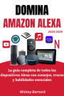 Domina Amazon Alexa: La guía completa de todos los dispositivos Alexa con consejos, trucos y habilidades esenciales