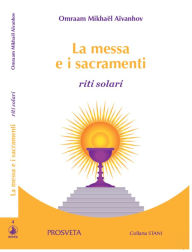 Title: La messa e i sacramenti: riti solari, Author: Omraam Mikhaël Aïvanhov