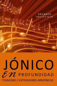 Title: Jónico en profundidad: Tensiones y extensiones armónicas, Author: BRYNNER VALLECILLA