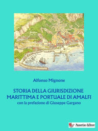 Title: Storia della giurisdizione marittima e portuale di Amalfi, Author: Alfonso Mignone