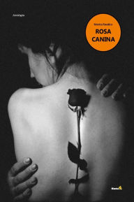 Title: Rosa canina, a short story, Author: Monica Ravalico
