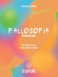 Title: Fallosofia: Sacralità e ombre di una potenza magica, Author: Francesco Boer