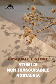 Title: Attimi di non trascurabile nostalgia, Author: Pasquale Listone