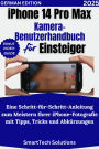 iPhone 14 Pro Max Kamera-Benutzerhandbuch für Einsteiger: Eine Schritt-für-Schritt-Anleitung zum Meistern Ihrer iPhone-Fotografie mit Tipps, Tricks und Abkürzungen