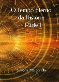 Title: O Tempo Eterno da História - Parte I, Author: Simone Malacrida