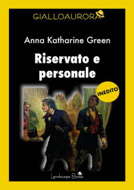 Title: Riservato e personale, Author: Anna Katharine Green