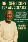 Dr. Sebi Cure for All Diseases: A Complete Guide to Treat the Most Common Diseases, Detox the Liver, and Fight Inflammation Naturally