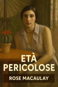 Title: Età pericolose, Author: Rose Macaulay