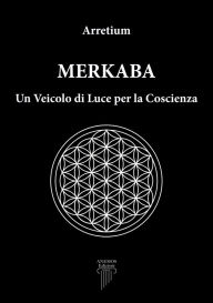 Title: Merkaba: Un Veicolo di Luce per la Coscienza, Author: Arretium