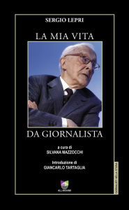 Title: La mia vita da giornalista, Author: Sergio Lepri