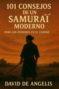 Title: 101 Consejos de un Samurái moderno (Traducido): Para los perdidos en el camino, Author: David De Angelis