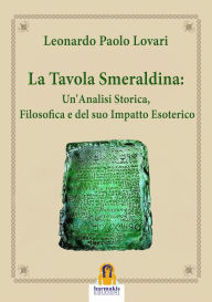 Title: La Tavola Smeraldina: Un'Analisi Storica, Filosofica e del suo Impatto Esoterico, Author: Leonardo Paolo Lovari