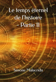 Title: Le temps éternel de l'histoire - Partie II, Author: Simone Malacrida